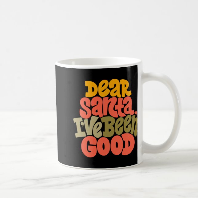 Dear Santa I Ve Been Good Design T Shirt  Coffee Mug (Right)