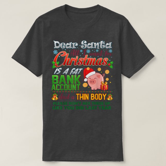 Dear Santa I Want A Fat Bank Account and Skinny Bo T-Shirt (Design Front)