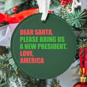 Dear Santa I Want a New President For Christmas Ornament