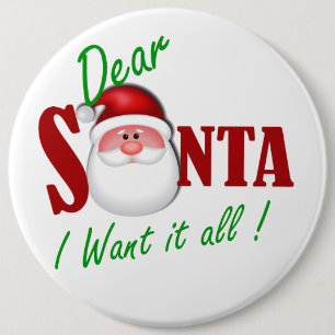 Dear Santa I want it all ! 6 Cm Round Badge