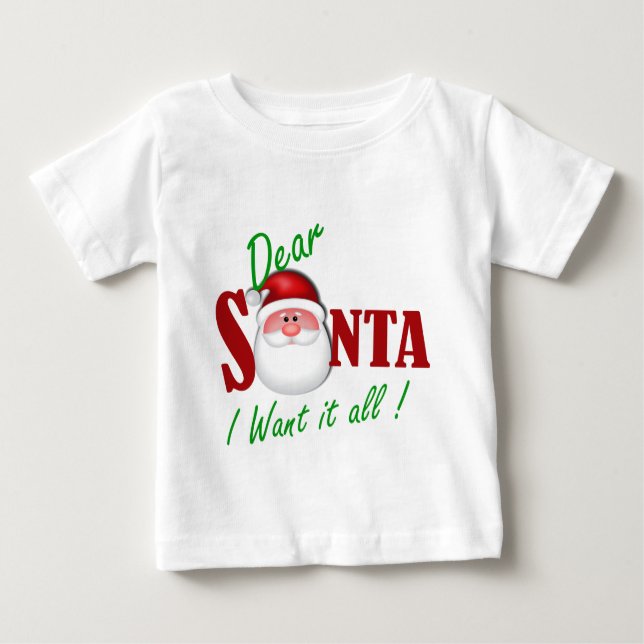 Dear Santa I want it all ! Baby T-Shirt (Front)