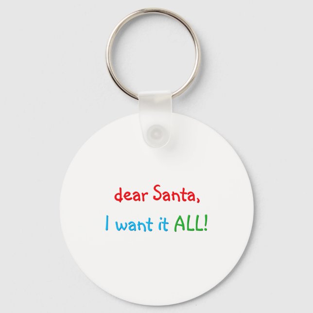 Dear Santa I Want It All Funny Christmas  Key Ring (Front)
