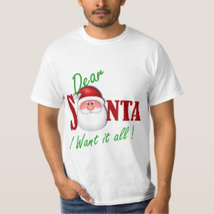 Dear Santa I want it all ! T-Shirt