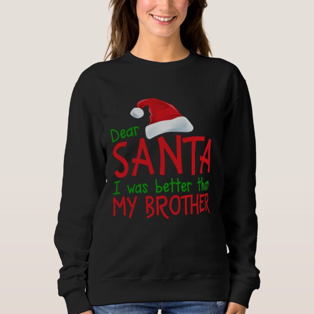 Dear Santa I Was Better Than My Brother  Christmas Sweatshirt (Front)