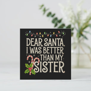 Dear Santa I Was Better Than My Sister Christmas  Holiday Card