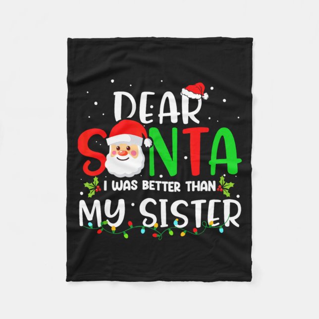 Dear Santa I Was Better Than My Sister  Fleece Blanket (Front)