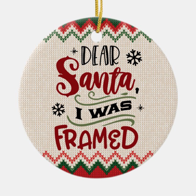 Dear Santa, I Was Framed - Funny Christmas Ceramic Ornament (Front)