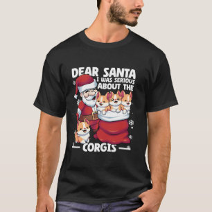 Dear Santa I Was Serious About corgis Funny Christ T-Shirt