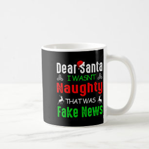 Dear Santa I Wasnt Naughty That Was Fake News Xma Coffee Mug