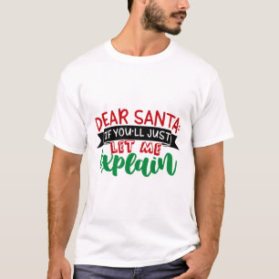 Dear Santa If You'll Just Let Me Explain T-Shirt