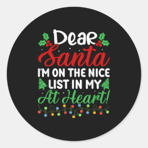 Dear Santa I'm On Nice List In My At Heart! Funny  Classic Round Sticker