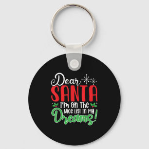 Dear Santa I'm On Nice List In My Dreams! Funny Ch Key Ring