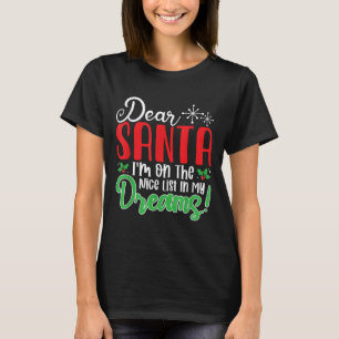 Dear Santa I'm On Nice List In My Dreams! Funny Ch T-Shirt