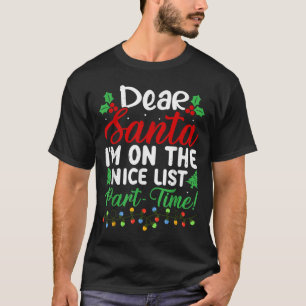 Dear Santa I'm On Nice List Part Time Funny Christ T-Shirt