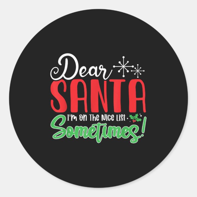 Dear Santa I'm On Nice List Sometimes! Funny Chris Classic Round Sticker (Front)