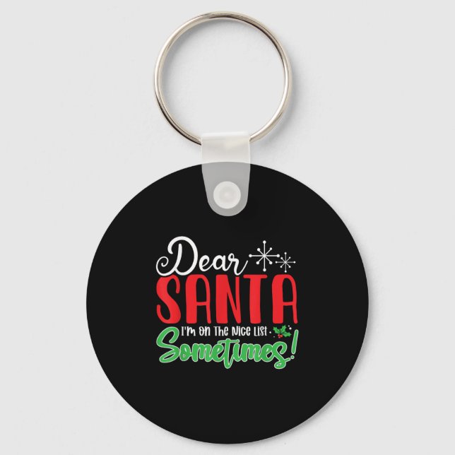 Dear Santa I'm On Nice List Sometimes! Funny Chris Key Ring (Front)
