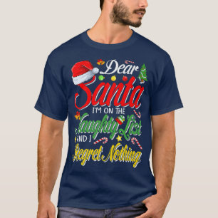 Dear Santa Im on the Naughty List and I Regret Not T-Shirt