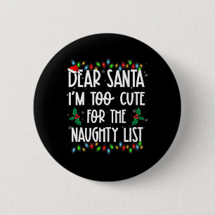 Dear Santa Im Too Cute For The Naughty List Christ 6 Cm Round Badge