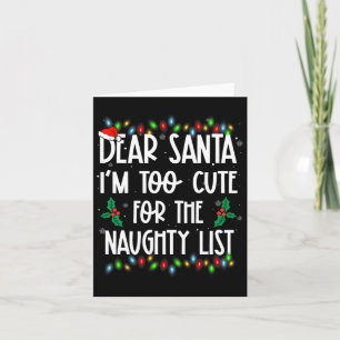 Dear Santa Im Too Cute For The Naughty List Christ Card