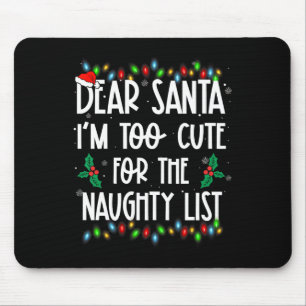 Dear Santa Im Too Cute For The Naughty List Christ Mouse Pad