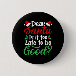 Dear Santa Is It Too Late To Be Good Fun Christmas 6 Cm Round Badge