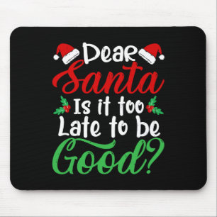 Dear Santa Is It Too Late To Be Good Fun Christmas Mouse Pad