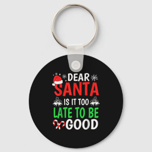 Dear Santa, Is It Too Late To Be Good Funny Christ Key Ring