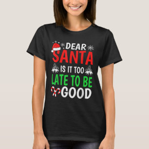 Dear Santa, Is It Too Late To Be Good Funny Christ T-Shirt