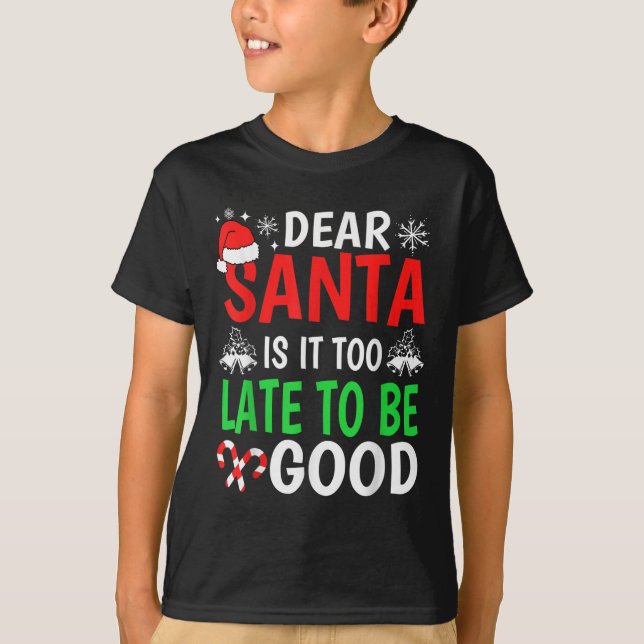 Dear Santa, Is It Too Late To Be Good Funny Christ T-Shirt (Front)