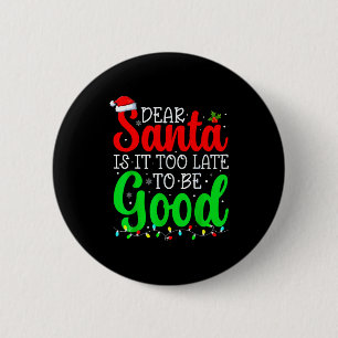 Dear Santa Is It Too Late To Be Good Funny Christm 6 Cm Round Badge