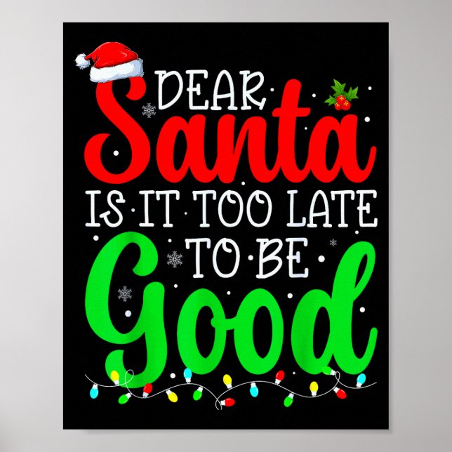 Dear Santa Is It Too Late To Be Good Funny Christm Poster (Front)
