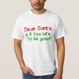 Dear Santa Is It Too Late To Be Good T-Shirt