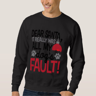 Dear Santa it Really was all my dogs Fault Funny C Sweatshirt