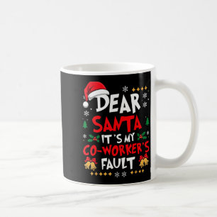 Dear Santa It’s My Coworker’s Fault Office Humor C Coffee Mug