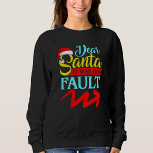 DEAR SANTA IT WAS HIS FAULT (Arrow Pointing Right) Sweatshirt