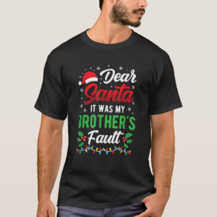 Dear Santa It Was My Brother s Fault Kids Funny Ch T-Shirt