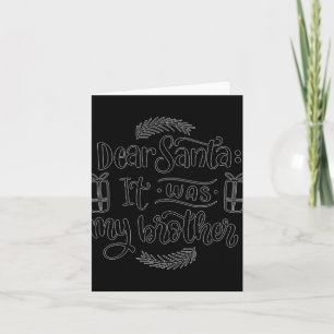 Dear Santa It Was My Brother T Shirt  Card