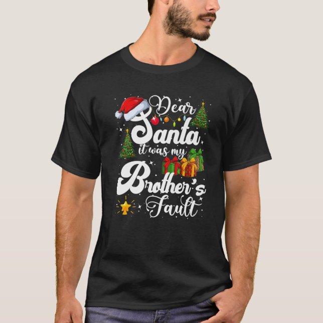Dear Santa It Was My Brother's Fault Funny Christm T-Shirt (Front)