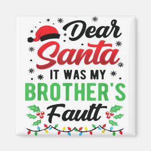 Dear Santa It Was My Brother's Fault Kids Funny Ch Magnet