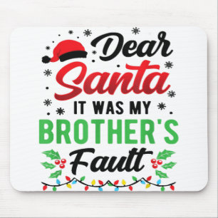Dear Santa It Was My Brother's Fault Kids Funny Ch Mouse Pad