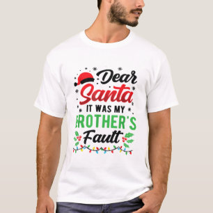Dear Santa It Was My Brother's Fault Kids Funny Ch T-Shirt