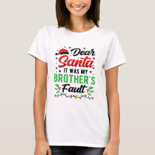 Dear Santa It Was My Brother's Fault Kids Funny Ch T-Shirt