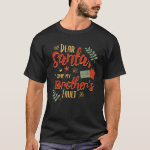 Dear santa it was my brother's fault T-Shirt