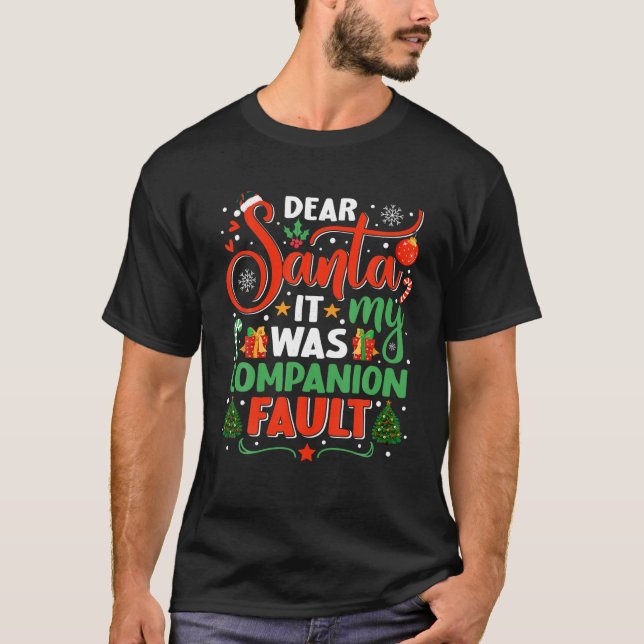 Dear Santa It Was My Companion Fault Family Xmas H T-Shirt (Front)