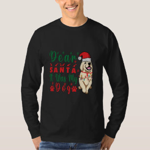 Dear santa it was my dog T-Shirt