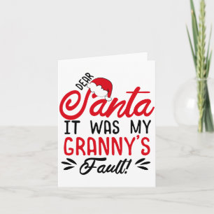 Dear Santa It Was My Grannys Fault Card