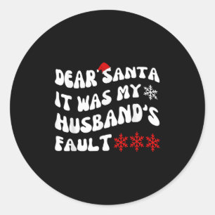 Dear Santa It Was My Husband's Fault Funny Christm Classic Round Sticker