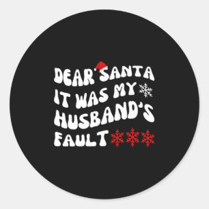 Dear Santa It Was My Husband's Fault Funny Christm Classic Round Sticker