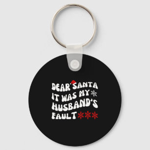 Dear Santa It Was My Husband's Fault Funny Christm Key Ring