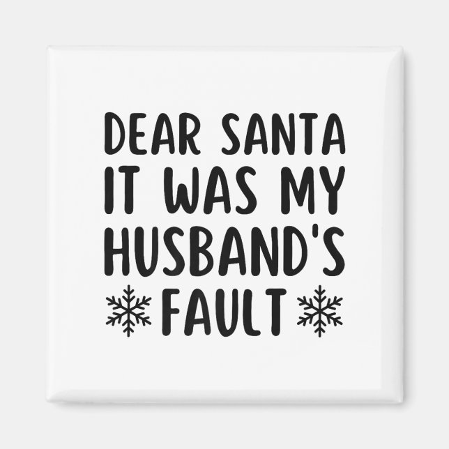 Dear Santa It Was My Husband's Fault Funny Christm Magnet (Front)